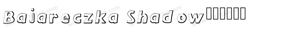 Bajareczka Shadow字体转换